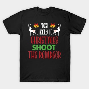 Most Likely To Christmas Shoot The Reindeer - Funny Christmas Deer Family Member Group Gift T-Shirt